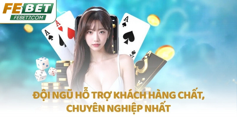 Đội ngũ hỗ trợ khách hàng chất, chuyên nghiệp nhất